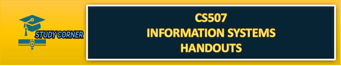 CS507 Handouts | Information Systems